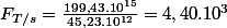 F_{T/s} =\frac{199,43.10^{15}}{45,23.10^{12}}= 4,40.10^{3}